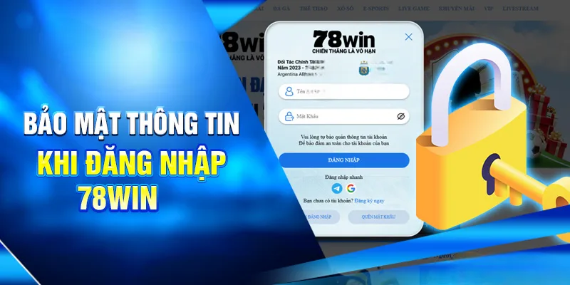 Hướng Dẫn Cách Đăng Nhập 78WIN Đầy Đủ Và Chi Tiết Nhất 3 Bảo mật thông tin khi đăng nhập 78win